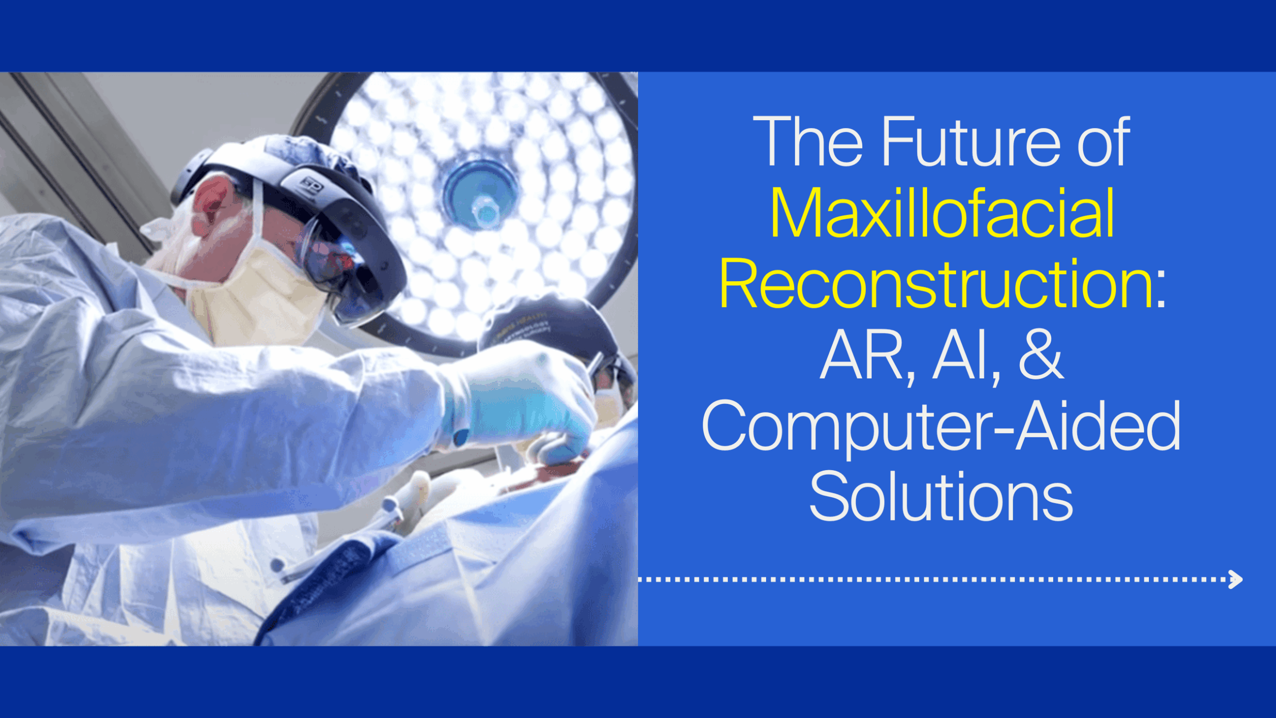 The Future of Maxillofacial Reconstruction: AR, AI, & Computer-Aided Solutions